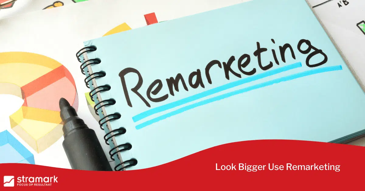 Look Bigger Use Remarketing